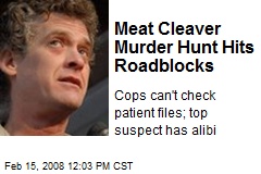 Meat Cleaver Murder Hunt Hits Roadblocks
