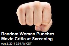 Random Woman Punches Movie Critic at Screening