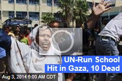 UN-Run School Hit in Gaza, 10 Dead