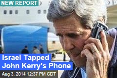 Israel Tapped John Kerry&#39;s Phone
