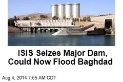 ISIS Seizes 3 More Towns, Iraq&#39;s Biggest Dam
