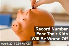 Record Number Fear Their Kids Will Be Worse Off