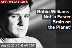 Robin Williams: Not &#39;a Faster Brain on the Planet&#39;