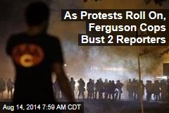 As Protests Roll On, Ferguson Cops Bust 2 Reporters