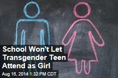 School Won&#39;t Let Transgender Teen Attend as Girl