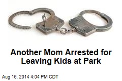 Another Mom Arrested for Leaving Kids at Park