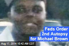 Feds Order 2nd Autopsy for Michael Brown