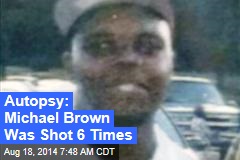 Autopsy: Michael Brown Was Shot 6 Times