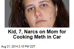 Kid, 7, Narcs on Mom for Cooking Meth in Car