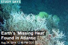 Earth&#39;s &#39;Missing Heat&#39; Found in Atlantic