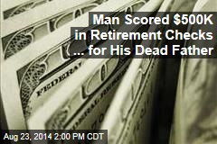 Man Scored $500K in Retirement Checks ... for His Dead Father