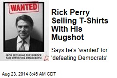 Rick Perry Selling T-Shirts With His Mugshot