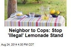 Neighbor to Cops: Stop &#39;Illegal&#39; Lemonade Stand