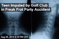 Teen Impaled by Golf Club in Freak Frat Party Accident