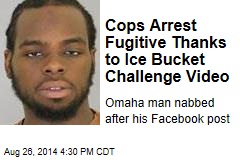 Cops Arrest Fugitive Thanks to Ice Bucket Challenge Video