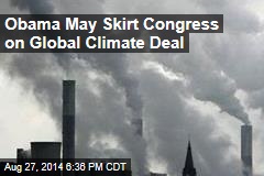 Obama May Skirt Congress on Global Climate Deal