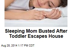 Sleeping Mom Busted After Toddler Escapes House