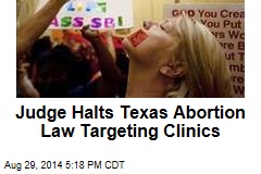 Judge Halts Texas Abortion Law Tergeting Clinics