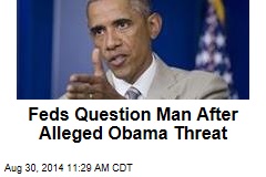 Feds Question Man After Alleged Obama Threat