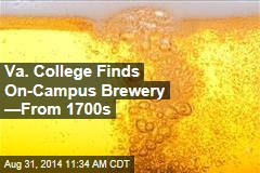 Va. College Finds On-Campus Brewery &mdash;From 1700s