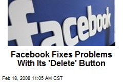 Facebook Fixes Problems With Its 'Delete' Button