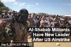 Al-Shabab Militants Have New Leader After US Airstrike