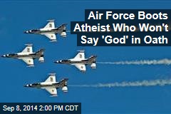 Air Force Boots Atheist Who Won&#39;t Say &#39;God&#39; in Oath