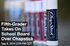 Fifth-Grader Takes On School Board Over Chapstick