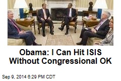 Obama: I Can Hit ISIS Without OK by Congress