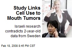 Study Links Cell Use to Mouth Tumors