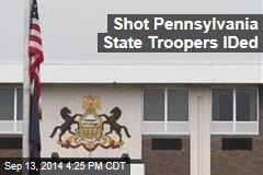 Shot Pennsylvania State Troopers IDed