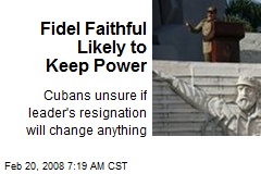 Fidel Faithful Likely to Keep Power