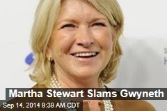 Martha Stewart Slams Gwyneth