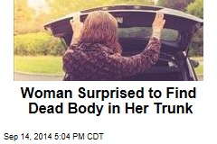 Woman Surprised to Find Dead Body in Her Trunk