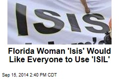 Florida Woman &#39;Isis&#39; Would Like Everyone to Use &#39;ISIL&#39;