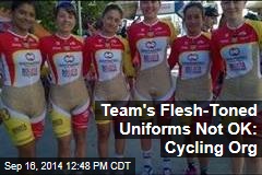 Team&#39;s Flesh-Toned Uniforms Not OK: Cycling Org