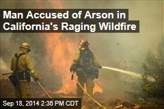 Man Accused of Arson in California&#39;s Raging Wildfire