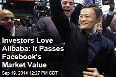 Investors Love Alibaba: It Passes Facebook&#39;s Market Value