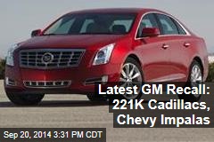 Latest GM Recall: 221K Cadillacs, Chevy Impalas