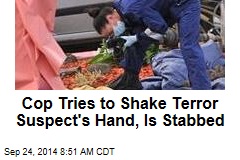 Cop Tries to Shake Terror Suspect&#39;s Hand, Is Stabbed