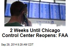2 Weeks Until Chicago Control Center Reopens: FAA