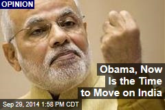 Obama, Now Is the Time to Move on India