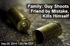 Family: Guy Shoots Friend by Mistake, Kills Himself