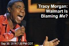 Tracy Morgan: Walmart Is Blaming Me ?