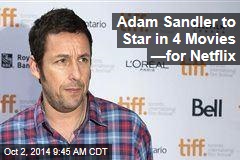 Adam Sandler to Star in 4 Movies &mdash;for Netflix