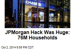 JPMorgan Hack Was Huge: 76M Households