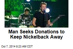 Man Seeks Donations to Keep Nickelback Away