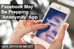Facebook May Be Prepping &#39;Anonymity&#39; App