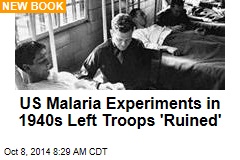 US Malaria Experiments in 1940s Left Troops &#39;Ruined&#39;