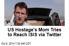 US Hostage&#39;s Mom to ISIS: We Want to Talk